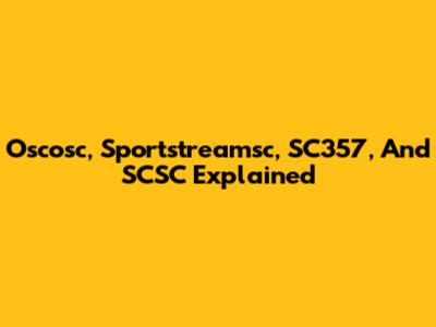 Oscosc, Sportstreamsc, SC357, And SCSC Explained